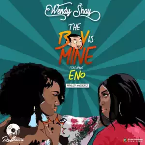Wendy Shay - The Boy Is Mine ft. Eno Barony